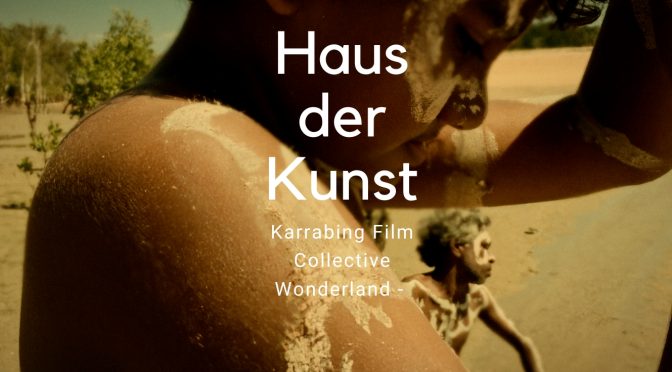 Karrabing Film Collective Wonderland – Haus der Kunst